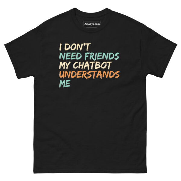 I Don't Need Friends My Chatbot Understands Me Funny AI Humor Retro T-Shirt