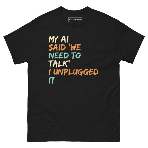 My AI Said ‘We Need to Talk’ I Unplugged It Funny AI Humor Retro T-Shirt