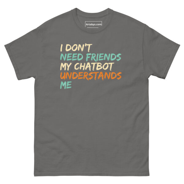 I Don't Need Friends My Chatbot Understands Me Funny AI Humor Retro T-Shirt - Image 17