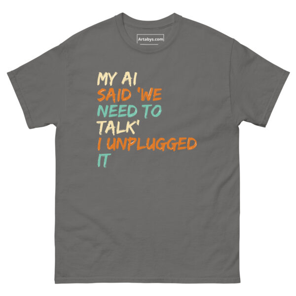 My AI Said ‘We Need to Talk’ I Unplugged It Funny AI Humor Retro T-Shirt - Image 17