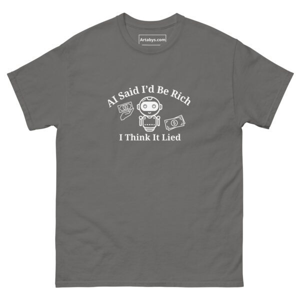 AI Said Id Be Rich by Now I Think It Lied Funny AI Humor Retro T-Shirt - Image 17