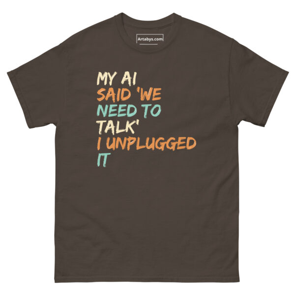 My AI Said ‘We Need to Talk’ I Unplugged It Funny AI Humor Retro T-Shirt - Image 9