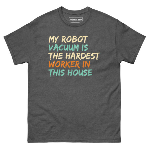 My Robot Vacuum Is the Hardest Worker in This House Funny AI Humor Retro T-Shirt - Image 15