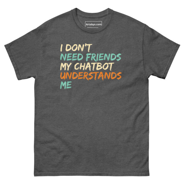 I Don't Need Friends My Chatbot Understands Me Funny AI Humor Retro T-Shirt - Image 15