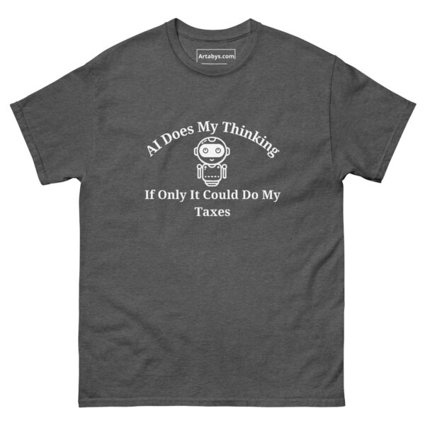 AI Does My Thinking If Only It Could Do My Taxes Funny AI Humor Retro T-Shirt - Image 15