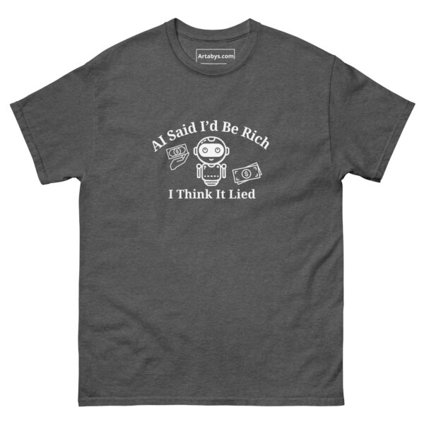 AI Said Id Be Rich by Now I Think It Lied Funny AI Humor Retro T-Shirt - Image 15