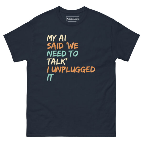 My AI Said ‘We Need to Talk’ I Unplugged It Funny AI Humor Retro T-Shirt - Image 3