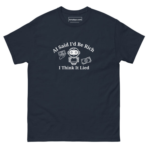 AI Said Id Be Rich by Now I Think It Lied Funny AI Humor Retro T-Shirt - Image 3