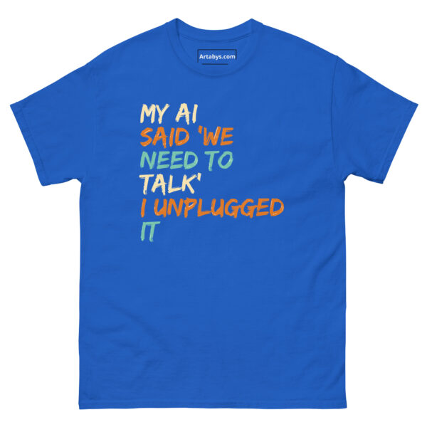 My AI Said ‘We Need to Talk’ I Unplugged It Funny AI Humor Retro T-Shirt - Image 13