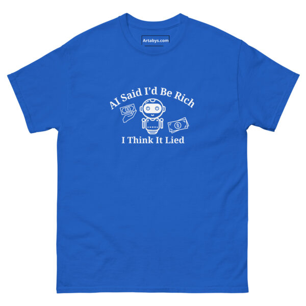 AI Said Id Be Rich by Now I Think It Lied Funny AI Humor Retro T-Shirt - Image 13